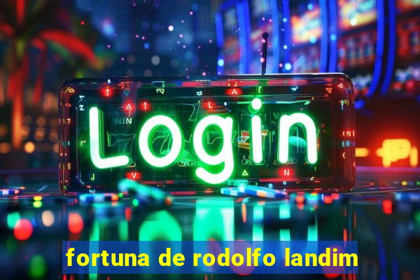 fortuna de rodolfo landim